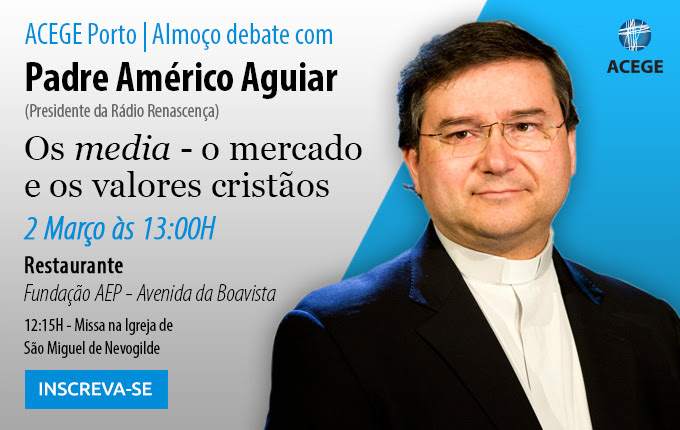 ACEGE: Almoço/debate sobre «Os Media – O mercado e os valores cristãos»